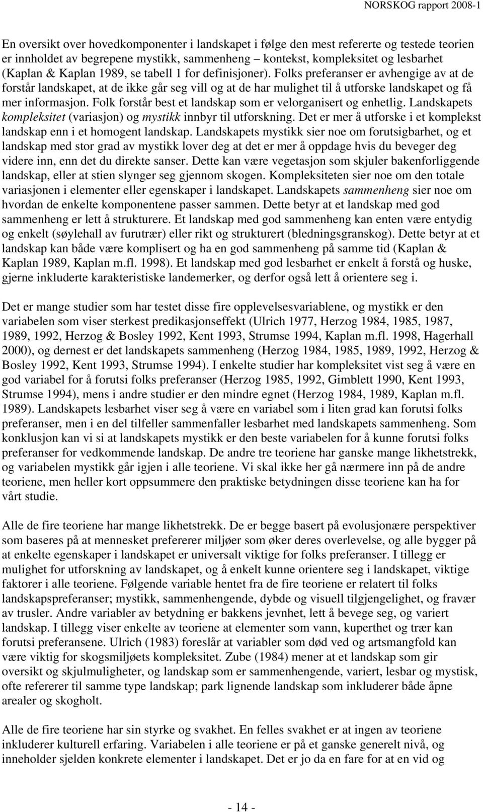 Folk forstår best et landskap som er velorganisert og enhetlig. Landskapets kompleksitet (variasjon) og mystikk innbyr til utforskning.