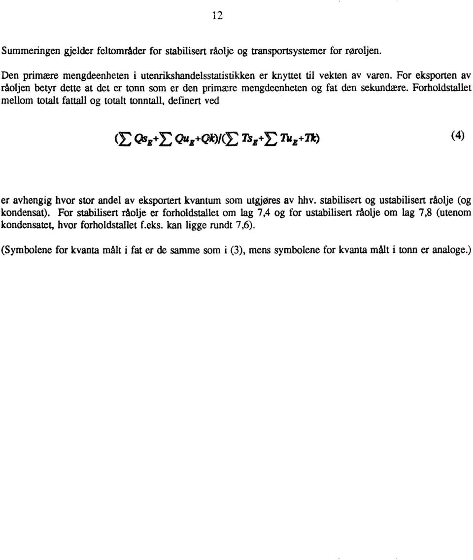 Forholdstallet mellom totalt fattall og totalt tonntall, definert ved (E (2seE Qu (210/E mit+e 714 (4) er avhengig hvor stor andel av eksportert kvantum som utgjøres av hhv.