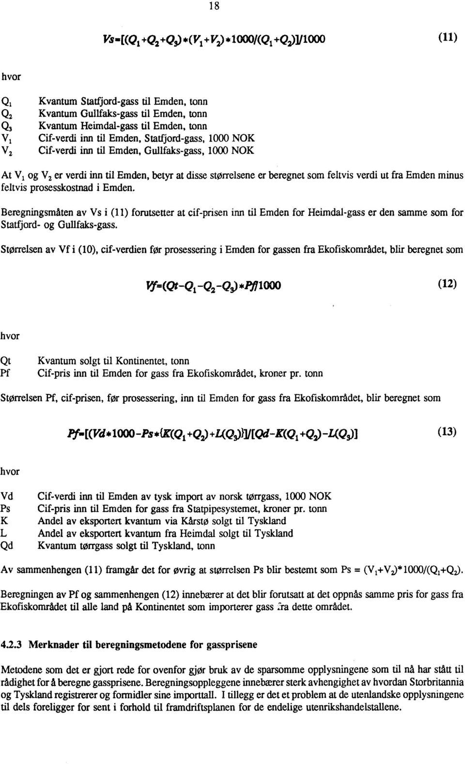 feltvis prosesskostnad i Emden. Beregningsmåten av Vs i (11) forutsetter at cif-prisen inn til Emden for Heimdal-gass er den samme som for Statfjord- og Gullfaks-gass.