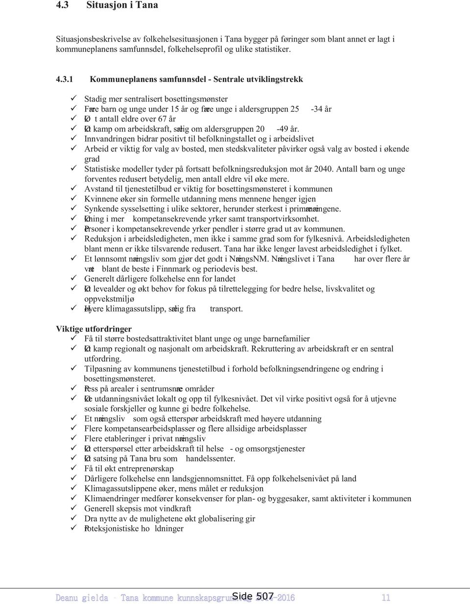 kamp om arbeidskraft, særlig om aldersgruppen 20-49 år.