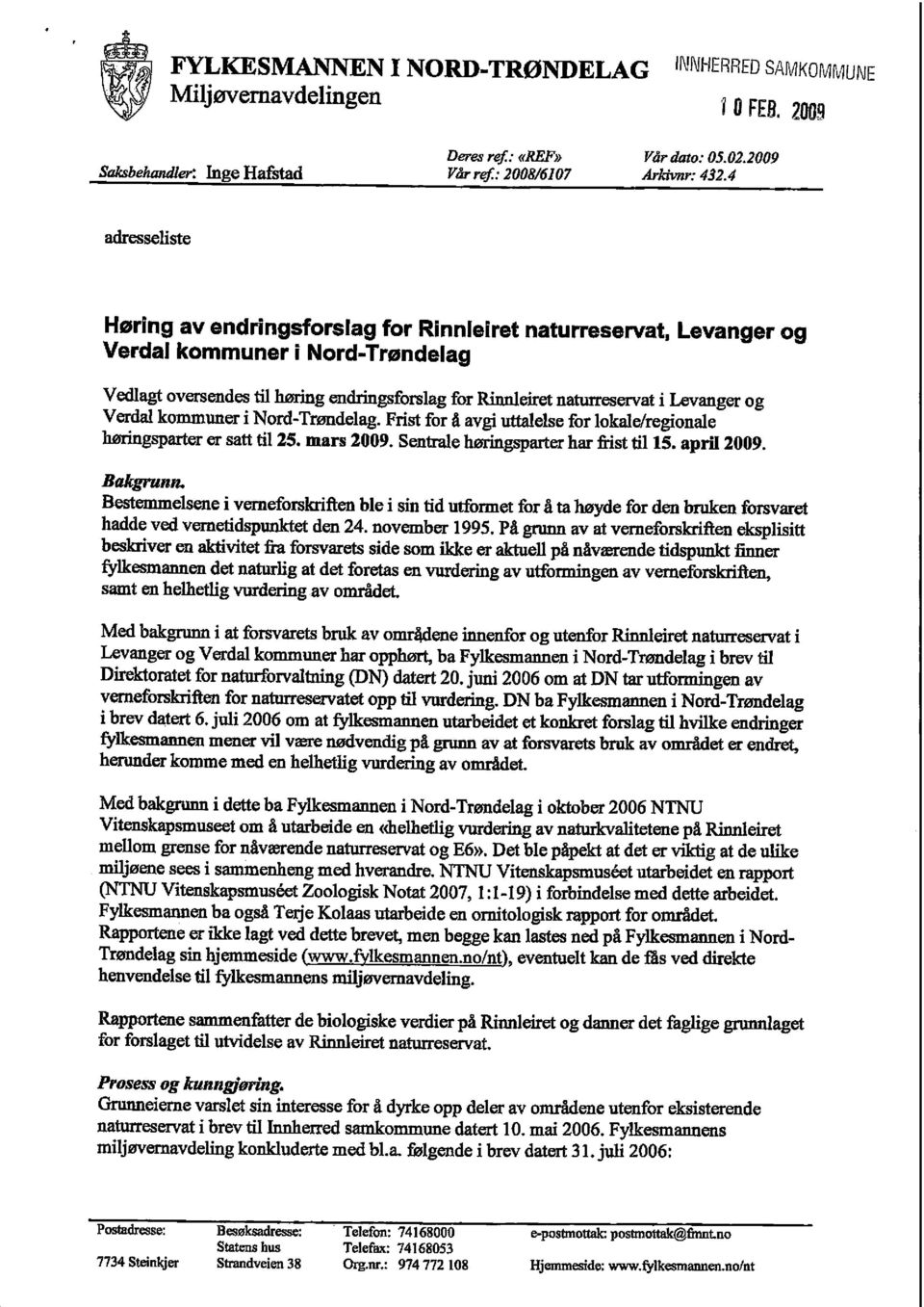 og Verdal kommuner i Nord-Trøndelag. Frist for å avgi uttalelse for lokale/regionale høringsparter er satt til 25. mars 2009. Sentrale høringsparter har frist til 15. april 2009. Bakgrunn.