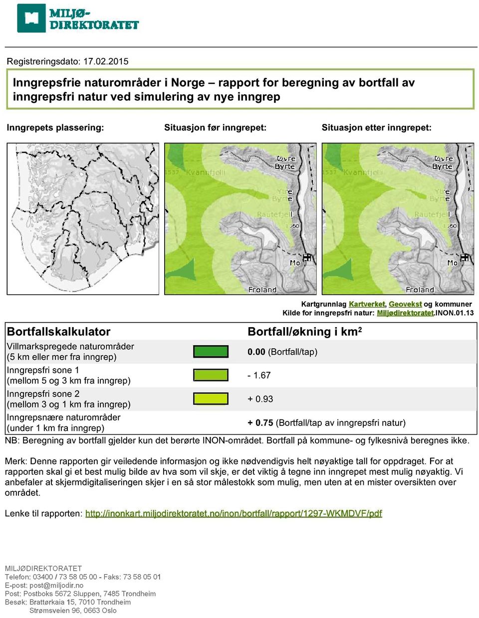 Bortfallskalkulator Bortfall/økning i km 2 Villmarkspregede naturområder (5 km eller mer fra inngrep) Inngrepsfri sone 1 (mellom 5 og 3 km fra inngrep) Kartgrunnlag Kartverket, Geovekst og kommuner