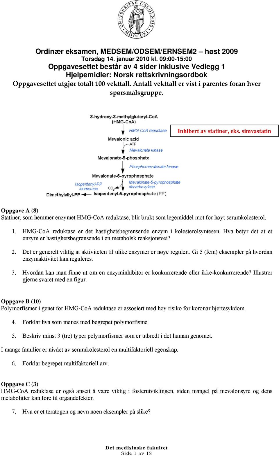 Antall vekttall er vist i parentes foran hver spørsmålsgruppe. Inhibert av statiner, eks.