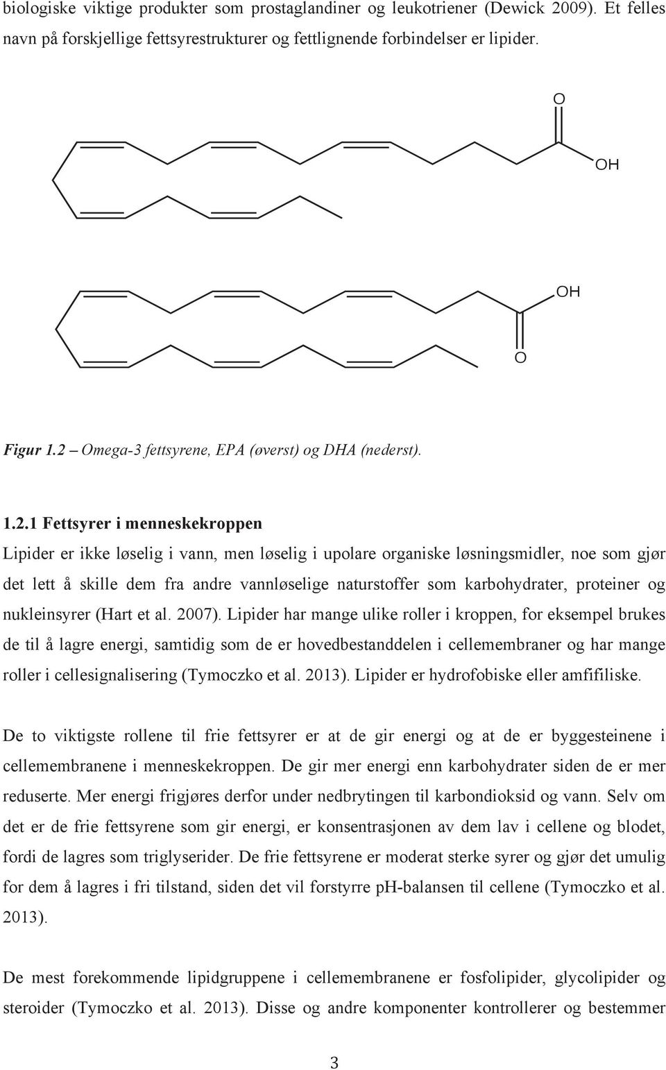 dem fra andre vannløselige naturstoffer som karbohydrater, proteiner og nukleinsyrer (Hart et al. 2007).