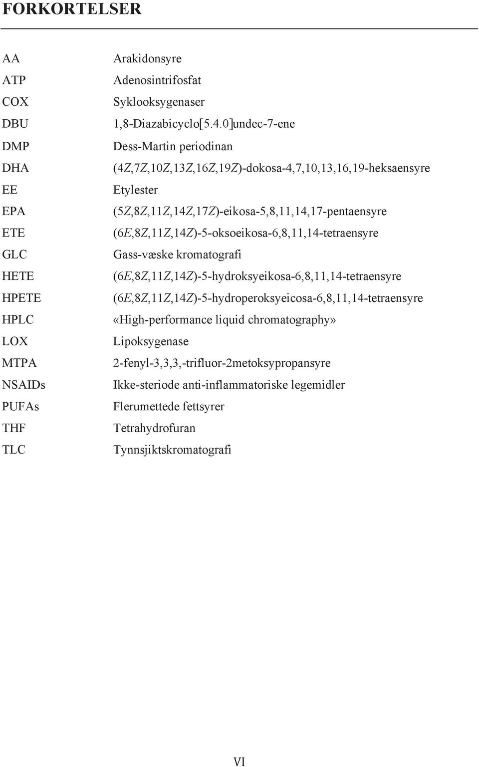 (6E,8Z,11Z,14Z)-5-oksoeikosa-6,8,11,14-tetraensyre Gass-væske kromatografi (6E,8Z,11Z,14Z)-5-hydroksyeikosa-6,8,11,14-tetraensyre