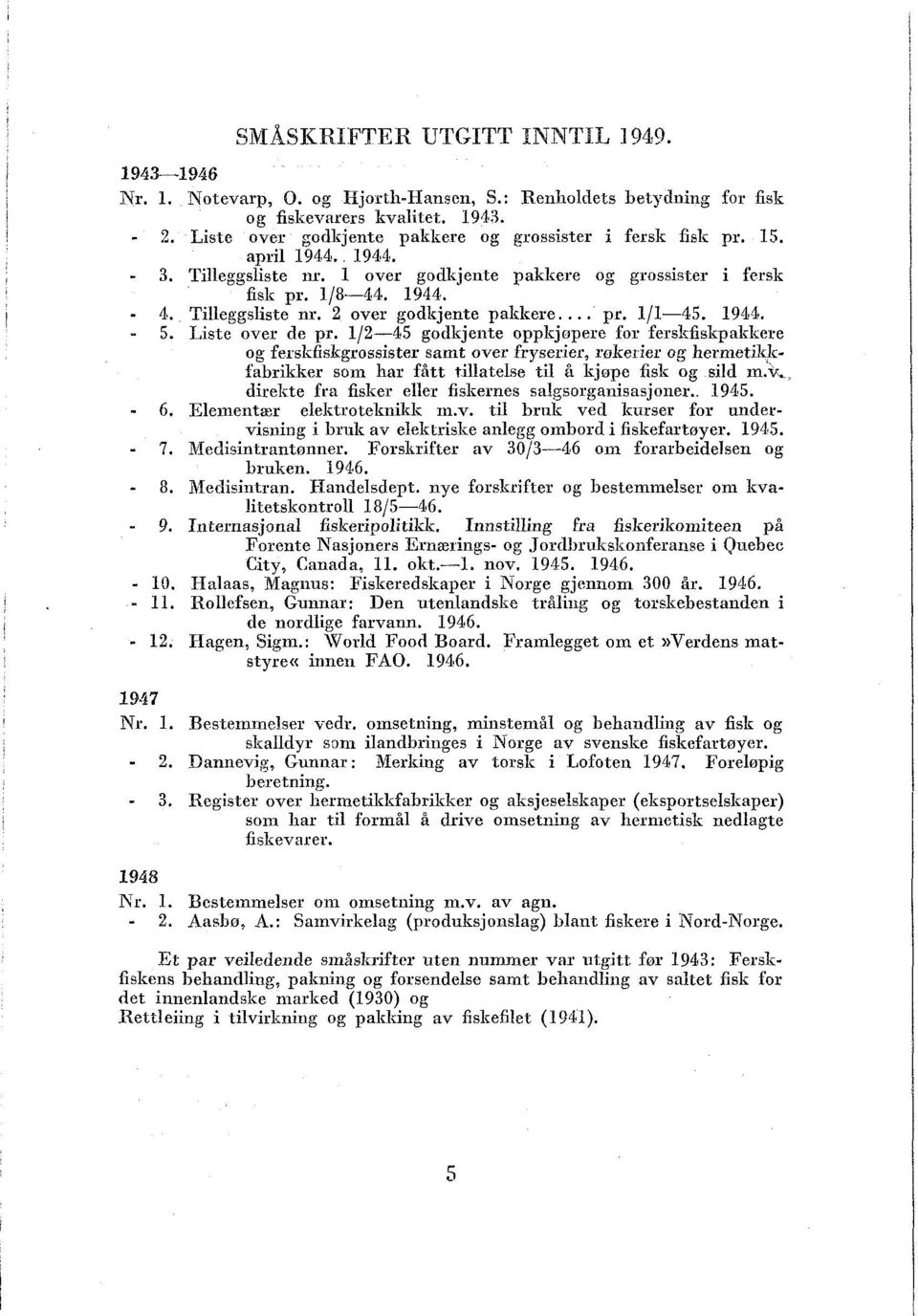 Tilleggsliste nr. 2 over godkjente pakkere.... pr. 1/1-45. 1949. - 5. Liste over de pr. 1/2-45 godkjente opplrjopere for fers!