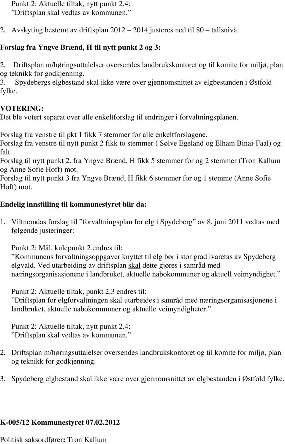 VOTERING: Det ble votert separat over alle enkeltforslag til endringer i forvaltningsplanen. Forslag fra venstre til pkt 1 fikk 7 stemmer for alle enkeltforslagene.