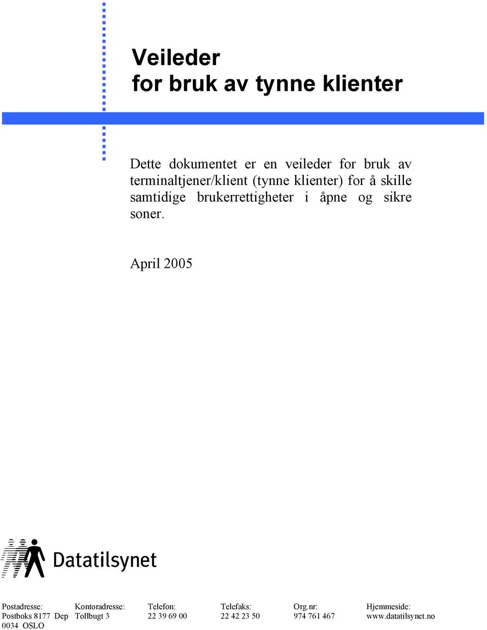 og sikre soner. April 2005 Postadresse: Kontoradresse: Telefon: Telefaks: Org.