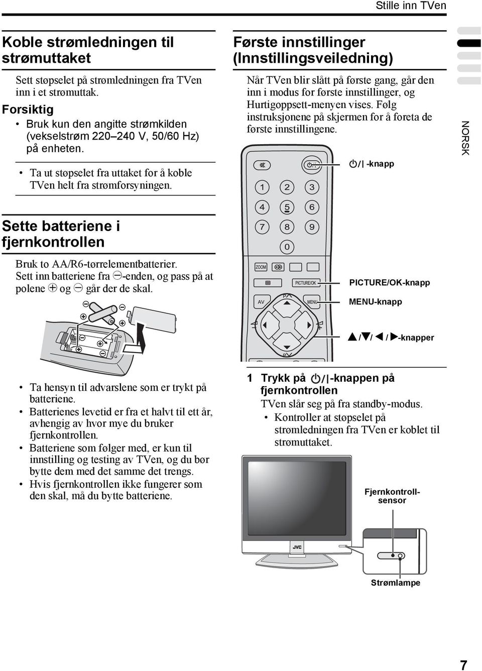 Første innstillinger (Innstillingsveiledning) Når TVen blir slått på første gang, går den inn i modus for første innstillinger, og Hurtigoppsett-menyen vises.