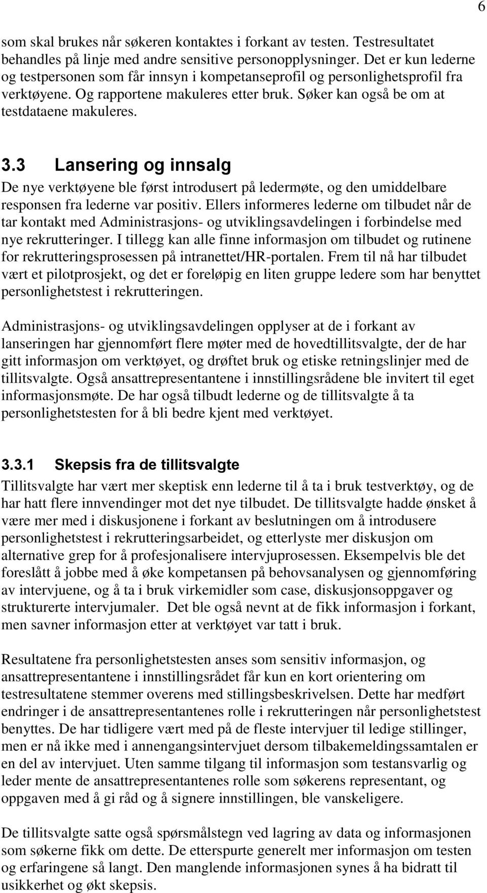 3 Lansering og innsalg De nye verktøyene ble først introdusert på ledermøte, og den umiddelbare responsen fra lederne var positiv.