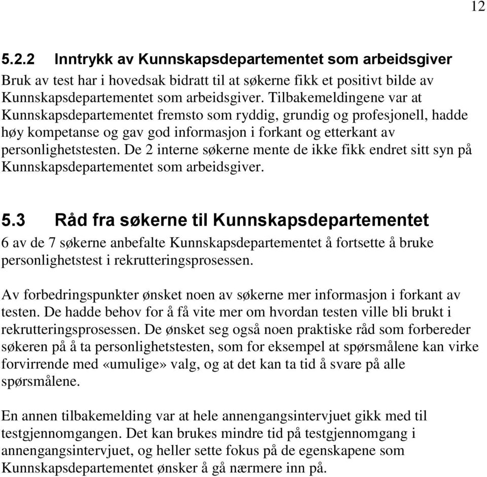 De 2 interne søkerne mente de ikke fikk endret sitt syn på Kunnskapsdepartementet som arbeidsgiver. 5.