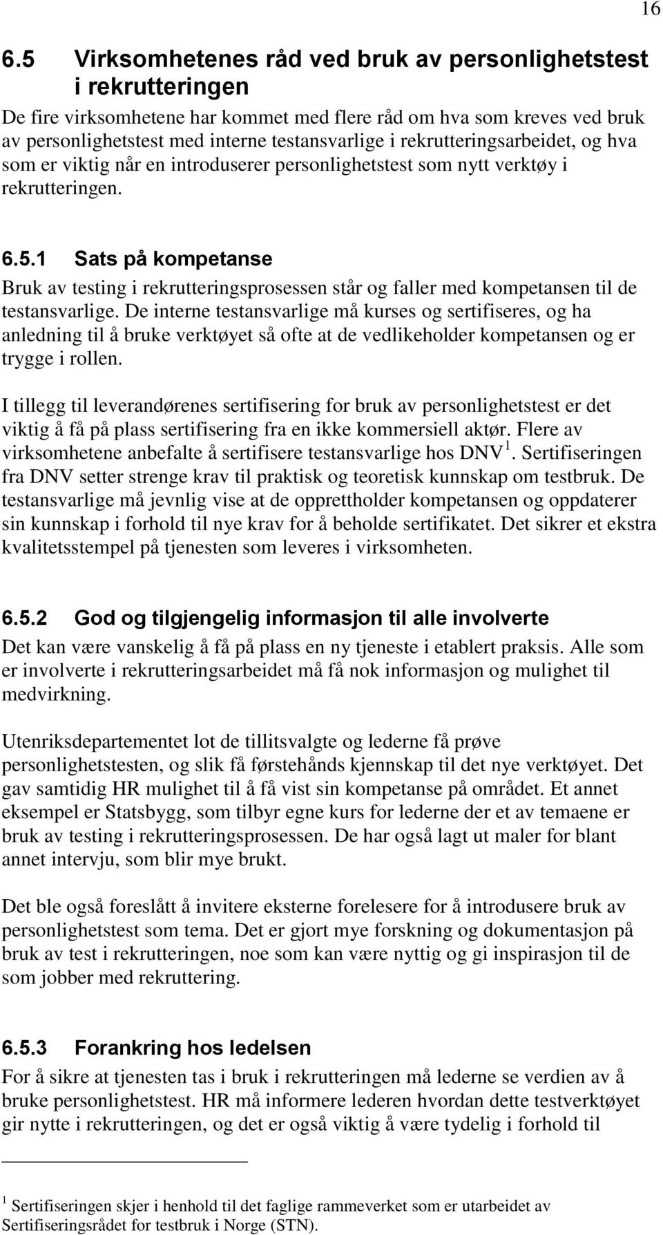 1 Sats på kompetanse Bruk av testing i rekrutteringsprosessen står og faller med kompetansen til de testansvarlige.