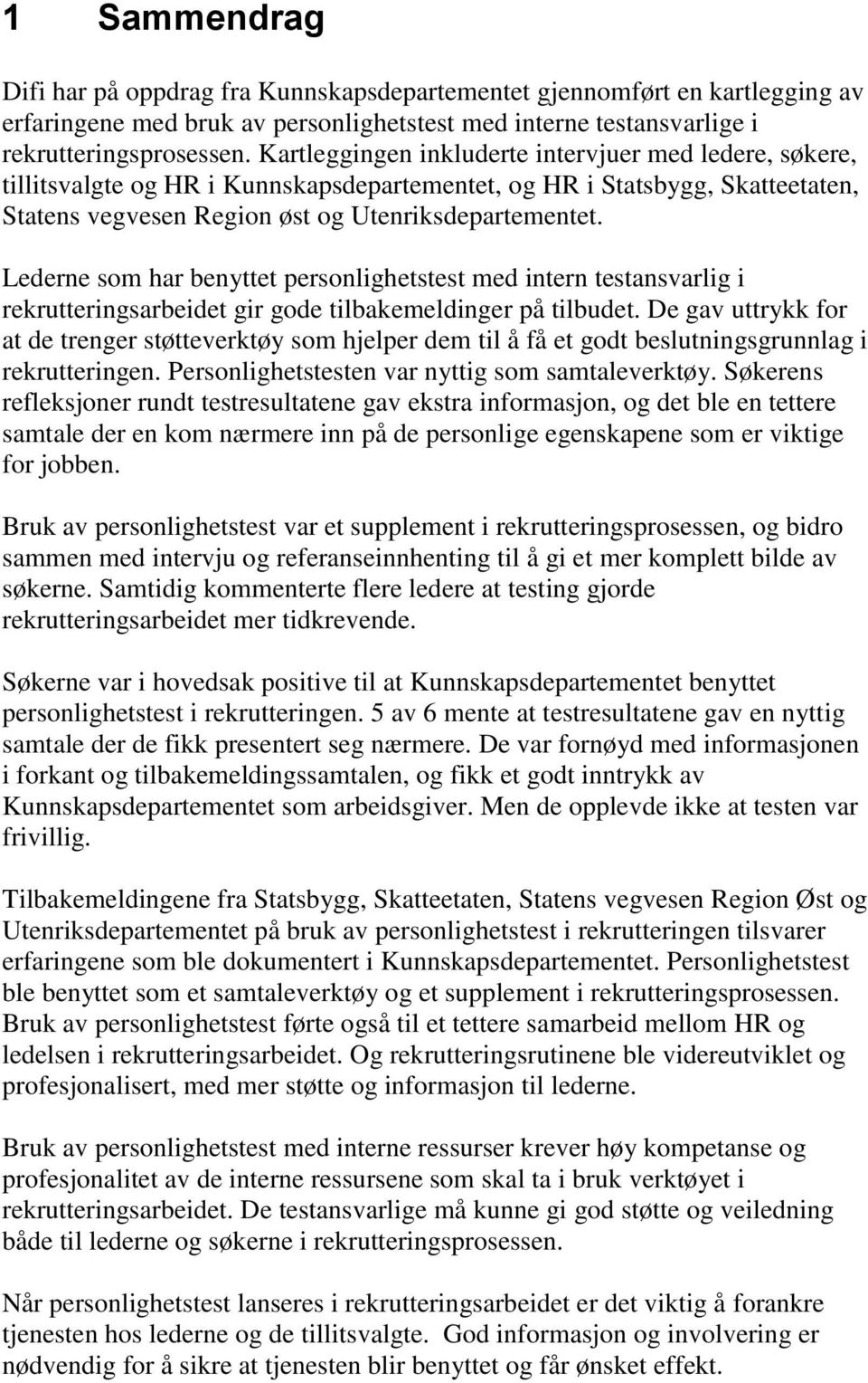 Lederne som har benyttet personlighetstest med intern testansvarlig i rekrutteringsarbeidet gir gode tilbakemeldinger på tilbudet.