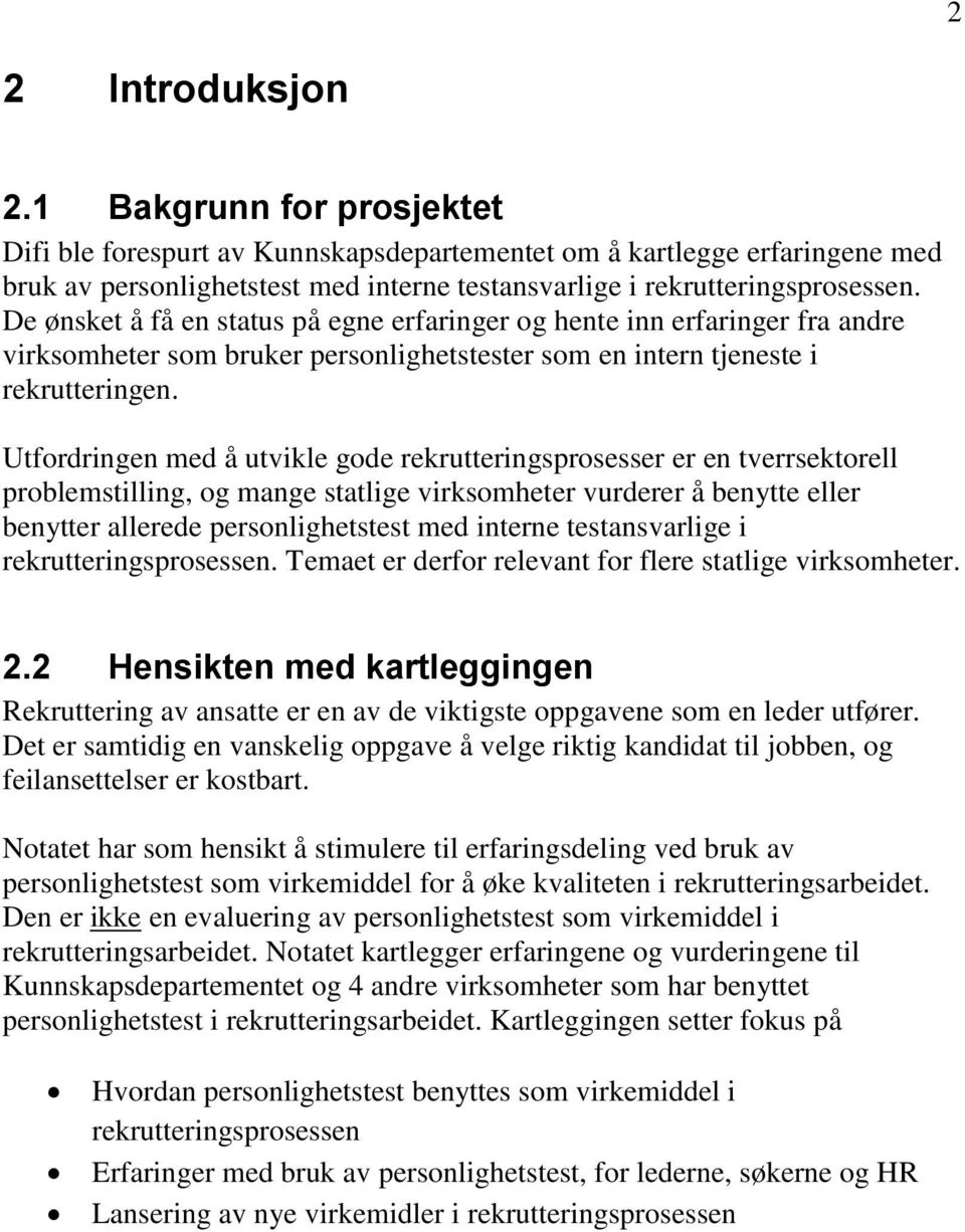 Utfordringen med å utvikle gode rekrutteringsprosesser er en tverrsektorell problemstilling, og mange statlige virksomheter vurderer å benytte eller benytter allerede personlighetstest med interne