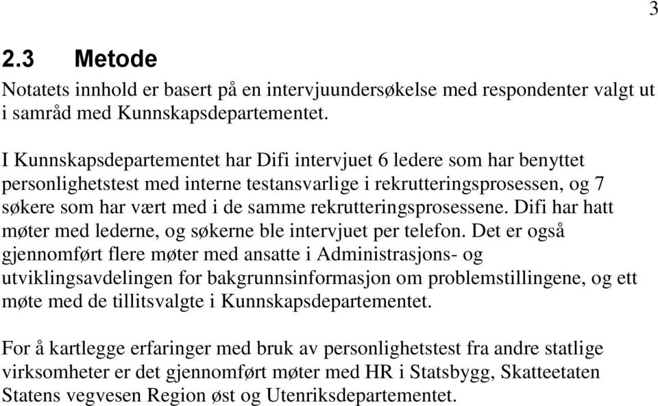 rekrutteringsprosessene. Difi har hatt møter med lederne, og søkerne ble intervjuet per telefon.