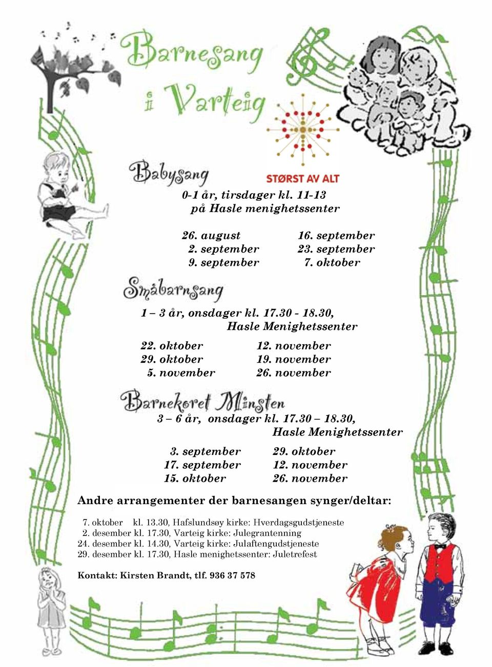 30, Hasle Menighetssenter for barn 1-3 år, onsdager kl. 17.30-18.30 i Hasle menighetssenter: 3. september 29. oktober 17. september 12. november 15. oktober 26. november 30. mars, 6. april og 13.