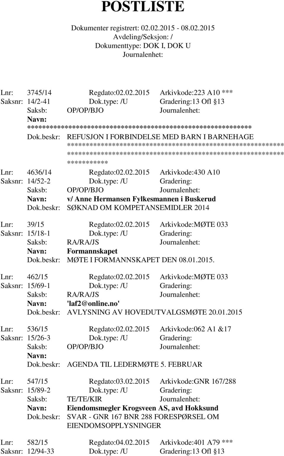 type: /U Gradering: Saksb: OP/OP/BJO v/ Anne Hermansen Fylkesmannen i Buskerud Dok.beskr: SØKNAD OM KOMPETANSEMIDLER 2014 Lnr: 39/15 Regdato:02.02.2015 Arkivkode:MØTE 033 Saksnr: 15/18-1 Dok.