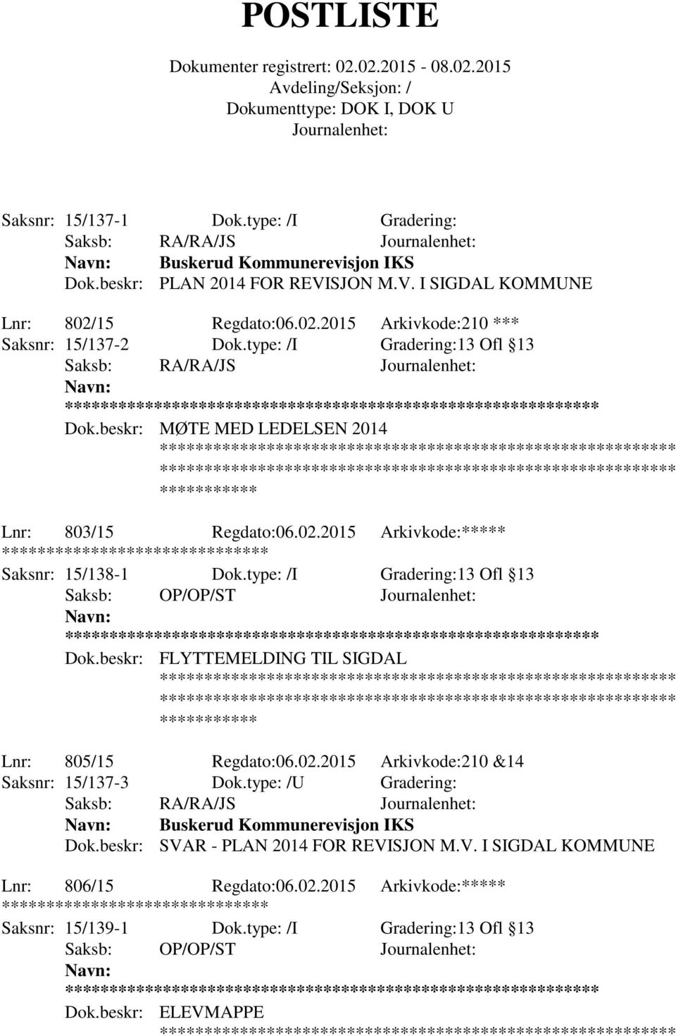 type: /I Gradering:13 Ofl 13 Saksb: OP/OP/ST ** Dok.beskr: FLYTTEMELDING TIL SIGDAL Lnr: 805/15 Regdato:06.02.2015 Arkivkode:210 &14 Saksnr: 15/137-3 Dok.