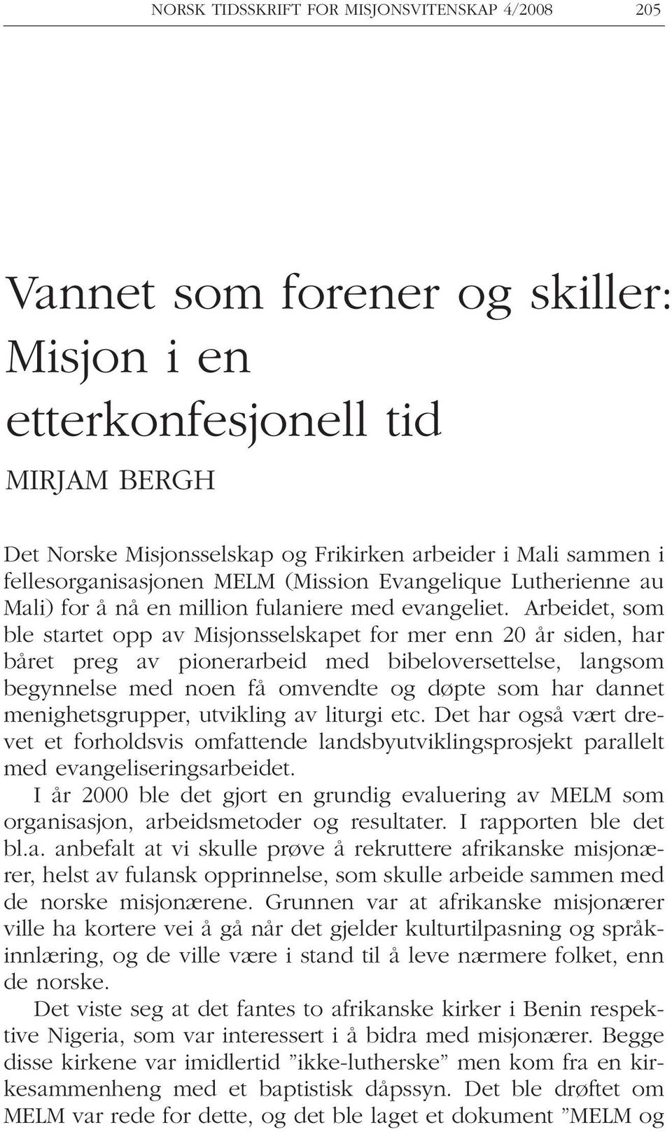 Arbeidet, som ble startet opp av Misjonsselskapet for mer enn 20 år siden, har båret preg av pionerarbeid med bibeloversettelse, langsom begynnelse med noen få omvendte og døpte som har dannet