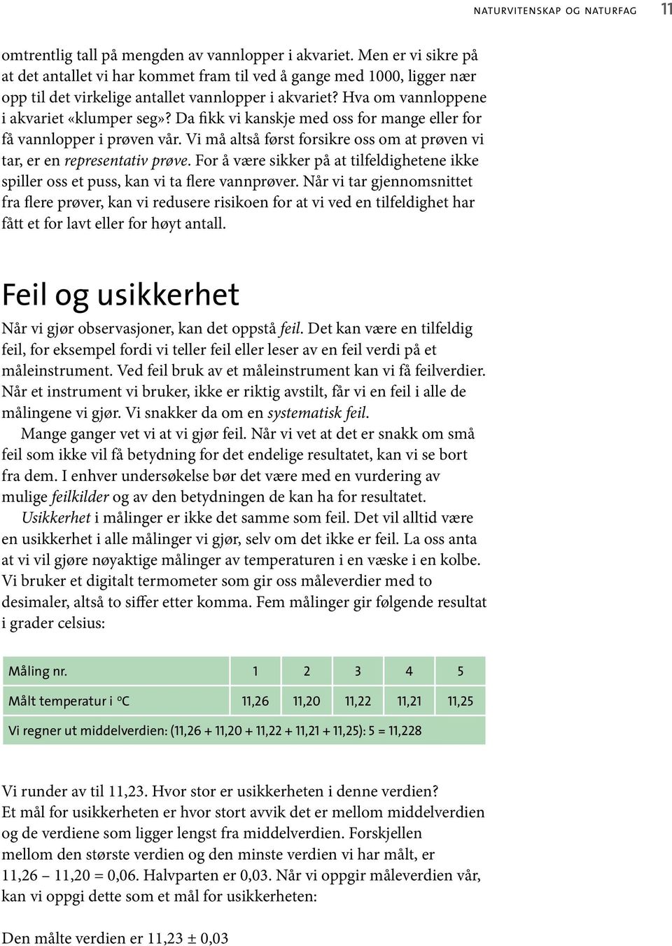 Da fikk vi kanskje med oss for mange eller for få vannlopper i prøven vår. Vi må altså først forsikre oss om at prøven vi tar, er en representativ prøve.