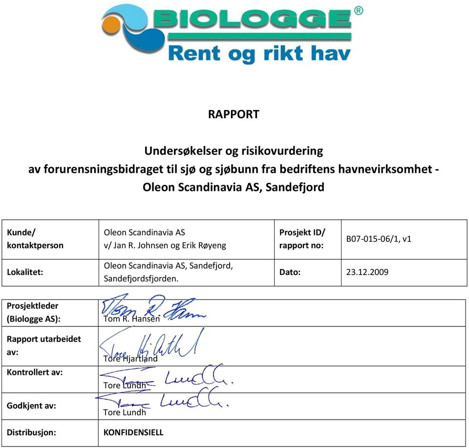 Johnsen og Erik Røyeng Prosjekt ID/ rapport no: B07 015 06/1, v1 Lokalitet: Oleon Scandinavia AS, Sandefjord,