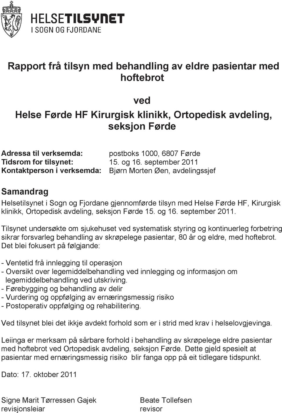 september 2011 Kontaktperson i verksemda: Bjørn Morten Øen, avdelingssjef Samandrag Helsetilsynet i Sogn og Fjordane gjennomførde tilsyn med Helse Førde HF, Kirurgisk klinikk, Ortopedisk avdeling,