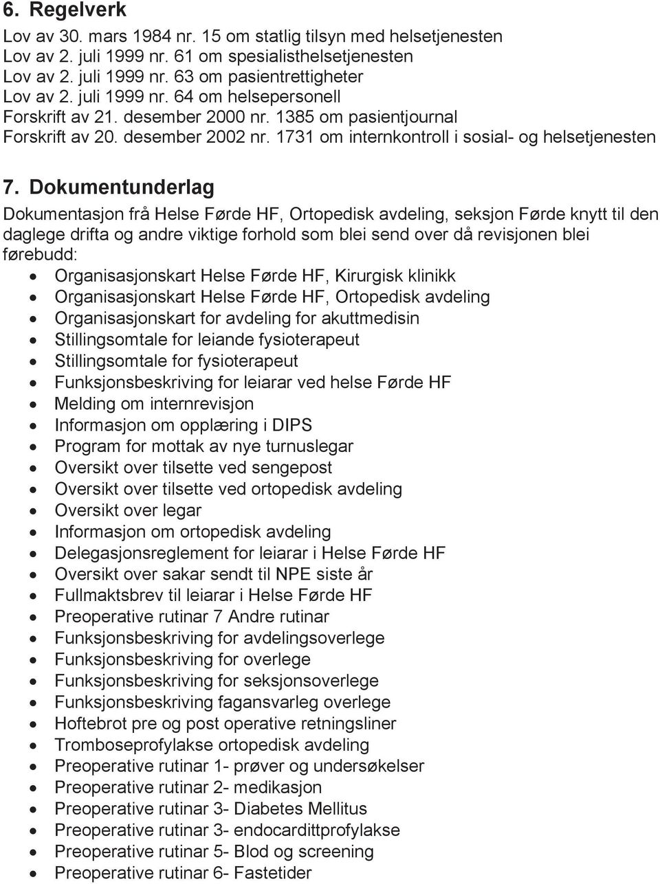 Dokumentunderlag Dokumentasjon frå Helse Førde HF, Ortopedisk avdeling, seksjon Førde knytt til den daglege drifta og andre viktige forhold som blei send over då revisjonen blei førebudd: