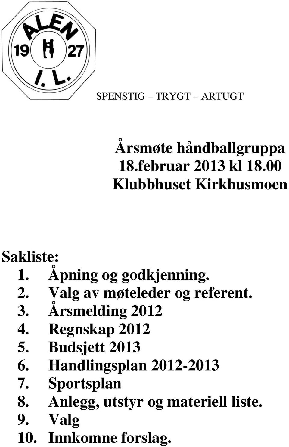 Valg av møteleder og referent. 3. Årsmelding 2012 4. Regnskap 2012 5.