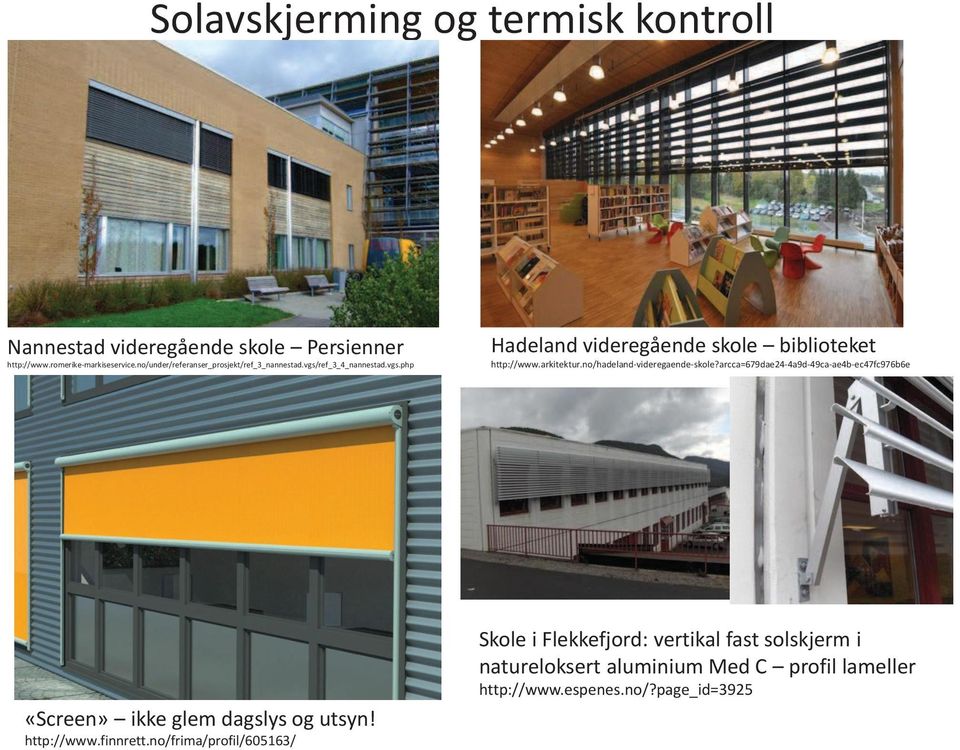 arkitektur.no/hadeland-videregaende-skole?arcca=679dae24-4a9d-49ca-ae4b-ec47fc976b6e «Screen» ikke glem dagslys og utsyn" http://www.