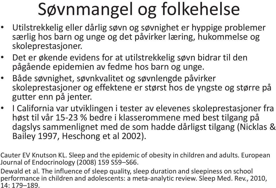 Både søvnighet, søvnkvalitet og søvnlengde påvirker skoleprestasjoner og effektene er størst hos de yngste og større på gutter enn på jenter.