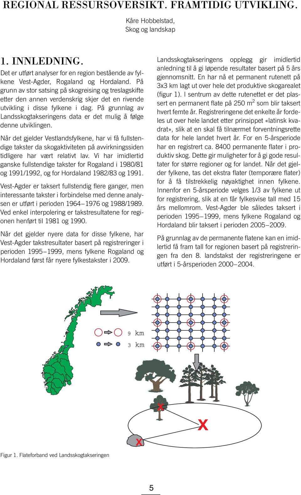 På grunnlag av Landsskogtakseringens data er det mulig å følge denne utviklingen.