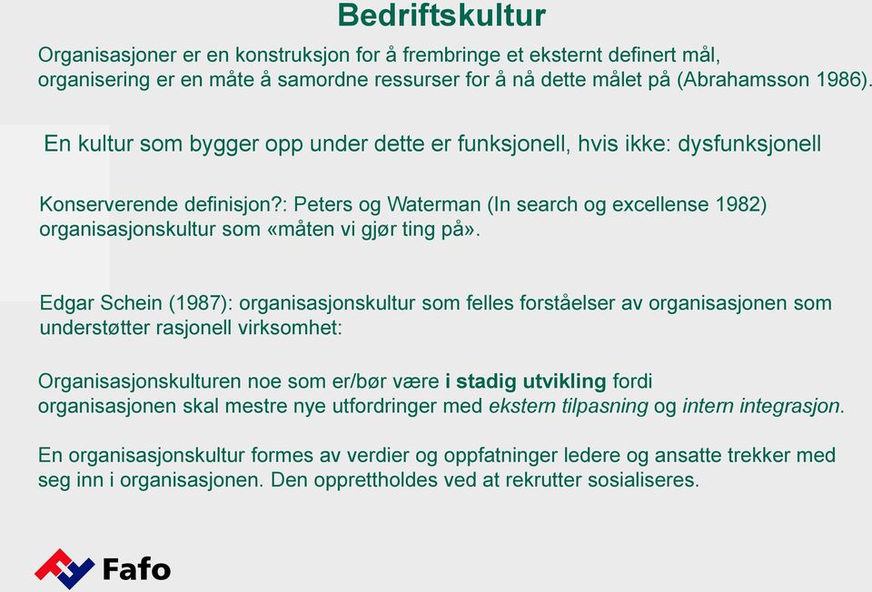 : Peters og Waterman (In search og excellense 1982) organisasjonskultur som «måten vi gjør ting på».