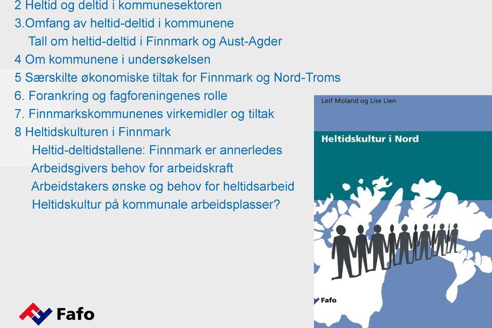 Særskilte økonomiske tiltak for Finnmark og Nord-Troms 6. Forankring og fagforeningenes rolle 7.