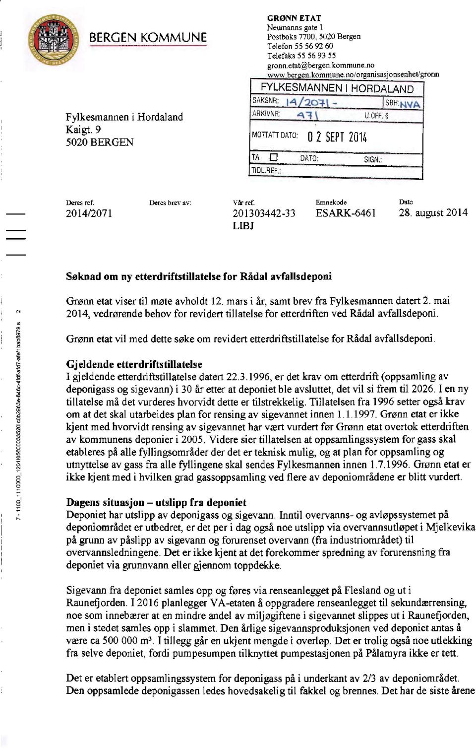 2014/2071 Deres brev av: Vår ref. 201303442-33 LffiJ Emnekode Dato ESARK-6461 28. august 2014 Søknad om ny etterdriftstillatelse for Rådal avfallsdeponi Ol "' " Grønn etat viser til møte avholdt 12.