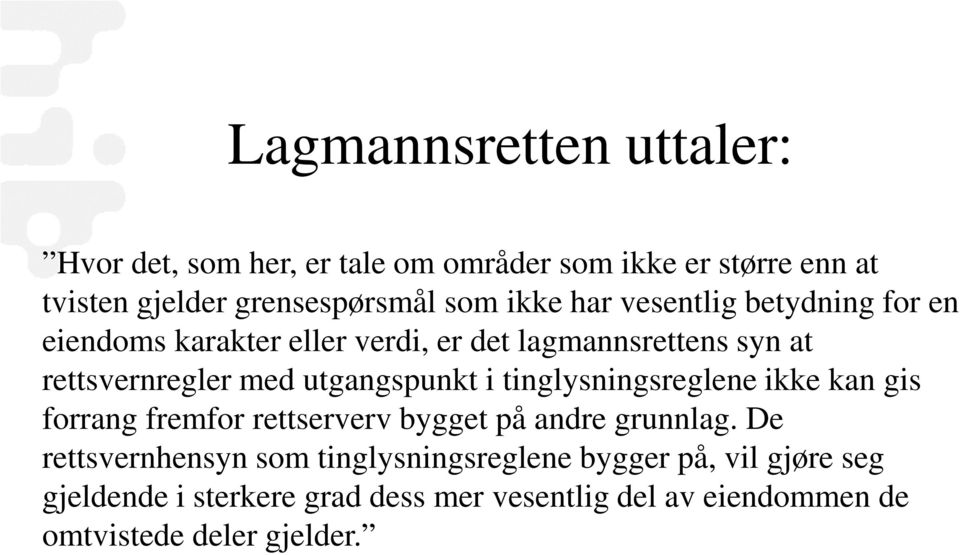 utgangspunkt i tinglysningsreglene ikke kan gis forrang fremfor rettserverv bygget på andre grunnlag.