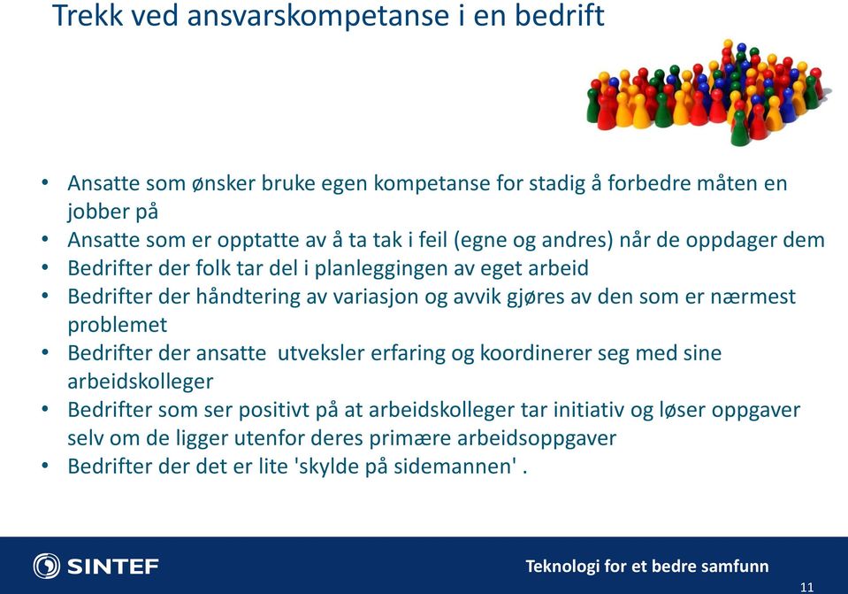 gjøres av den som er nærmest problemet Bedrifter der ansatte utveksler erfaring og koordinerer seg med sine arbeidskolleger Bedrifter som ser positivt på