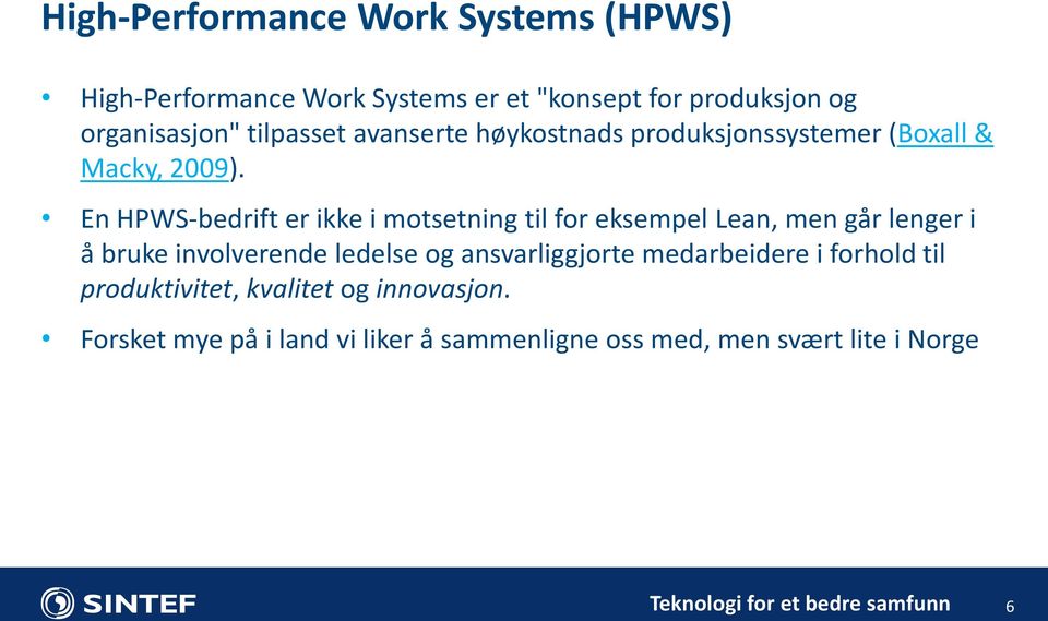 En HPWS-bedrift er ikke i motsetning til for eksempel Lean, men går lenger i å bruke involverende ledelse og