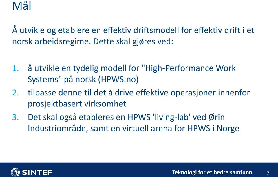 å utvikle en tydelig modell for "High-Performance Work Systems" på norsk (HPWS.no) 2.