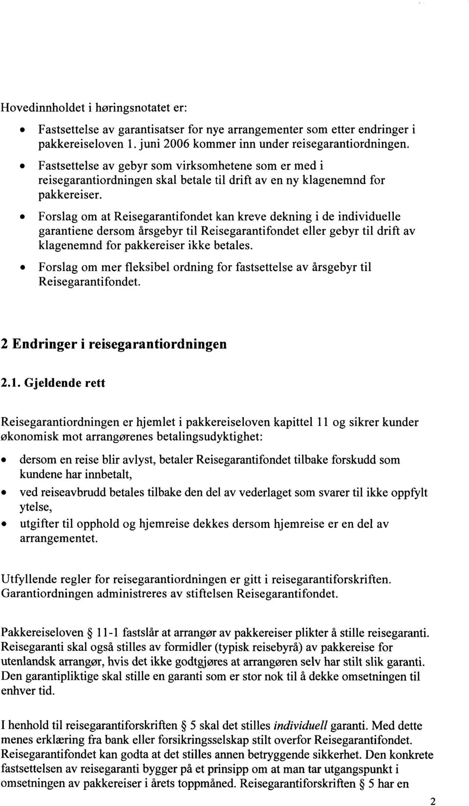 Forslag om at Reisegarantifondet kan kreve dekning i de individuelle garantiene dersom årsgebyr til Reisegarantifondet eller gebyr til drift av klagenemnd for pakkereiser ikke betales.