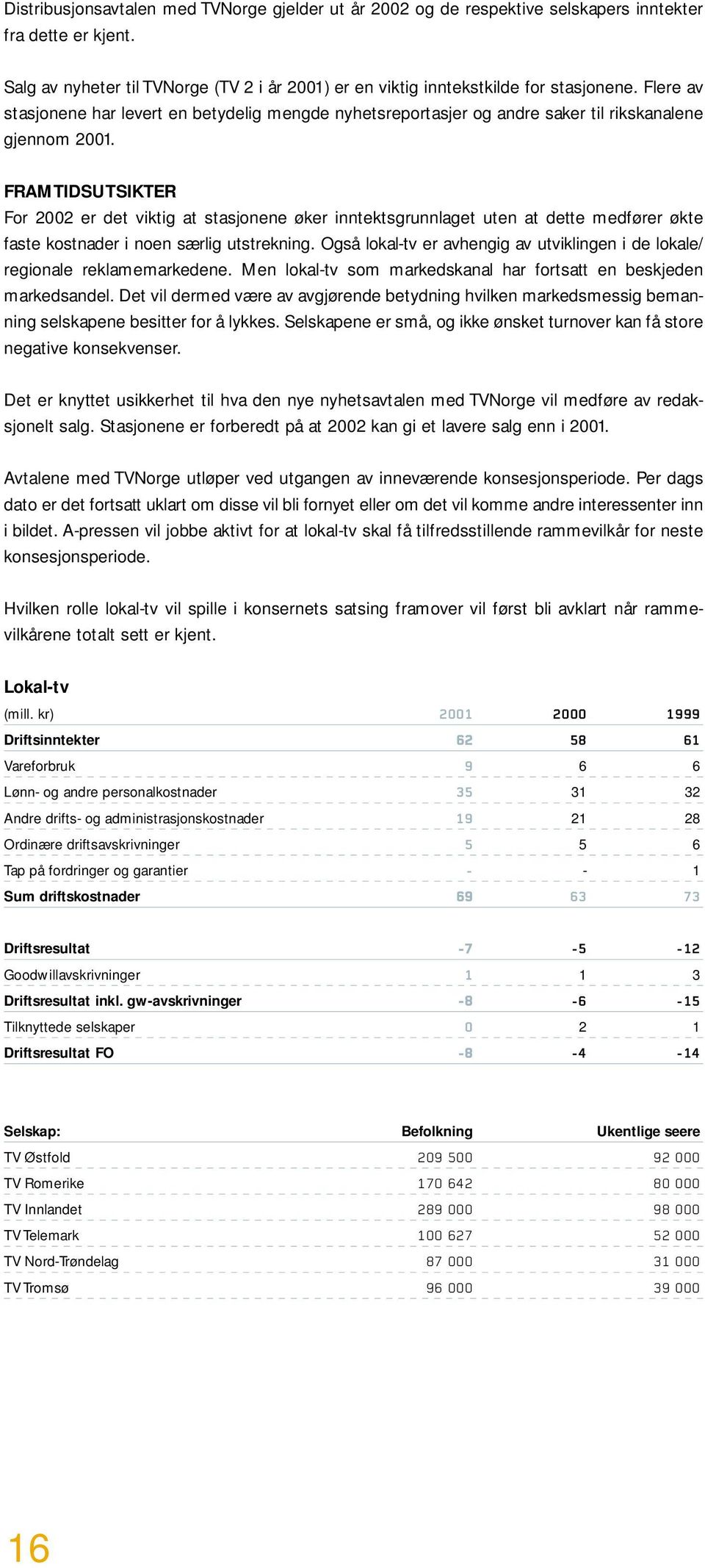 FRAMTIDSUTSIKTER For 2002 er det viktig at stasjonene øker inntektsgrunnlaget uten at dette medfører økte faste kostnader i noen særlig utstrekning.