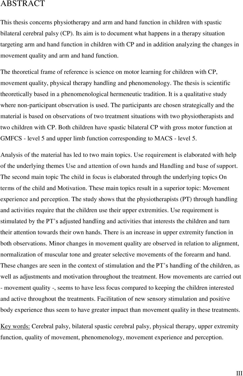 The theoretical frame of reference is science on motor learning for children with CP, movement quality, physical therapy handling and phenomenology.