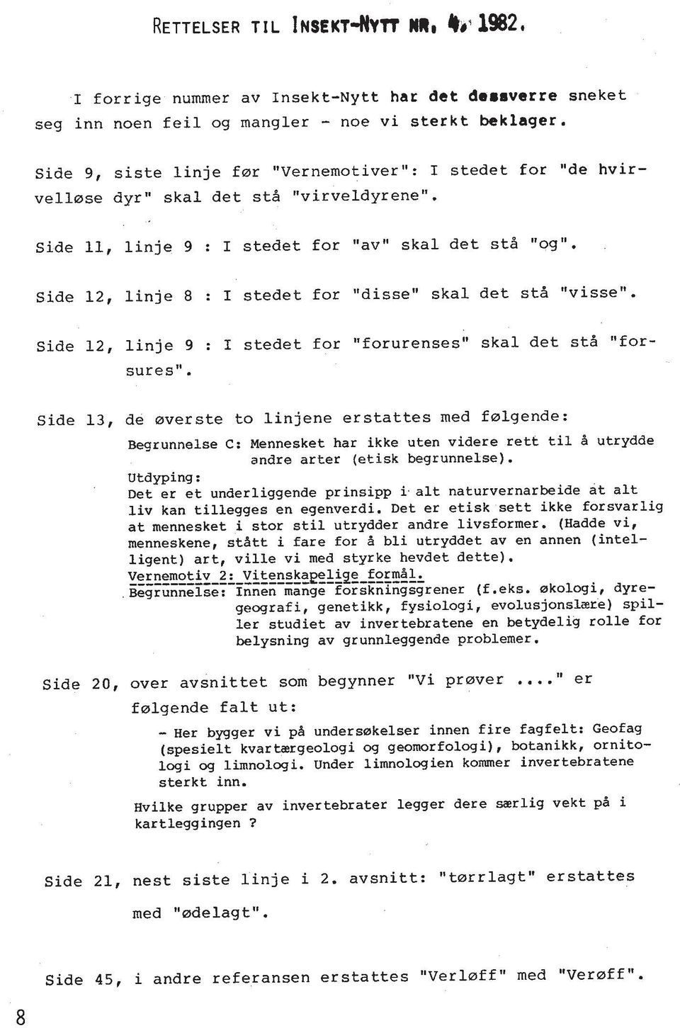 Side 12, linje 8 : I stedet for "disse" skal det st5 "visse". Side 12, linje 9 : I stedet for "forurenses" skal det st5 "forsures".