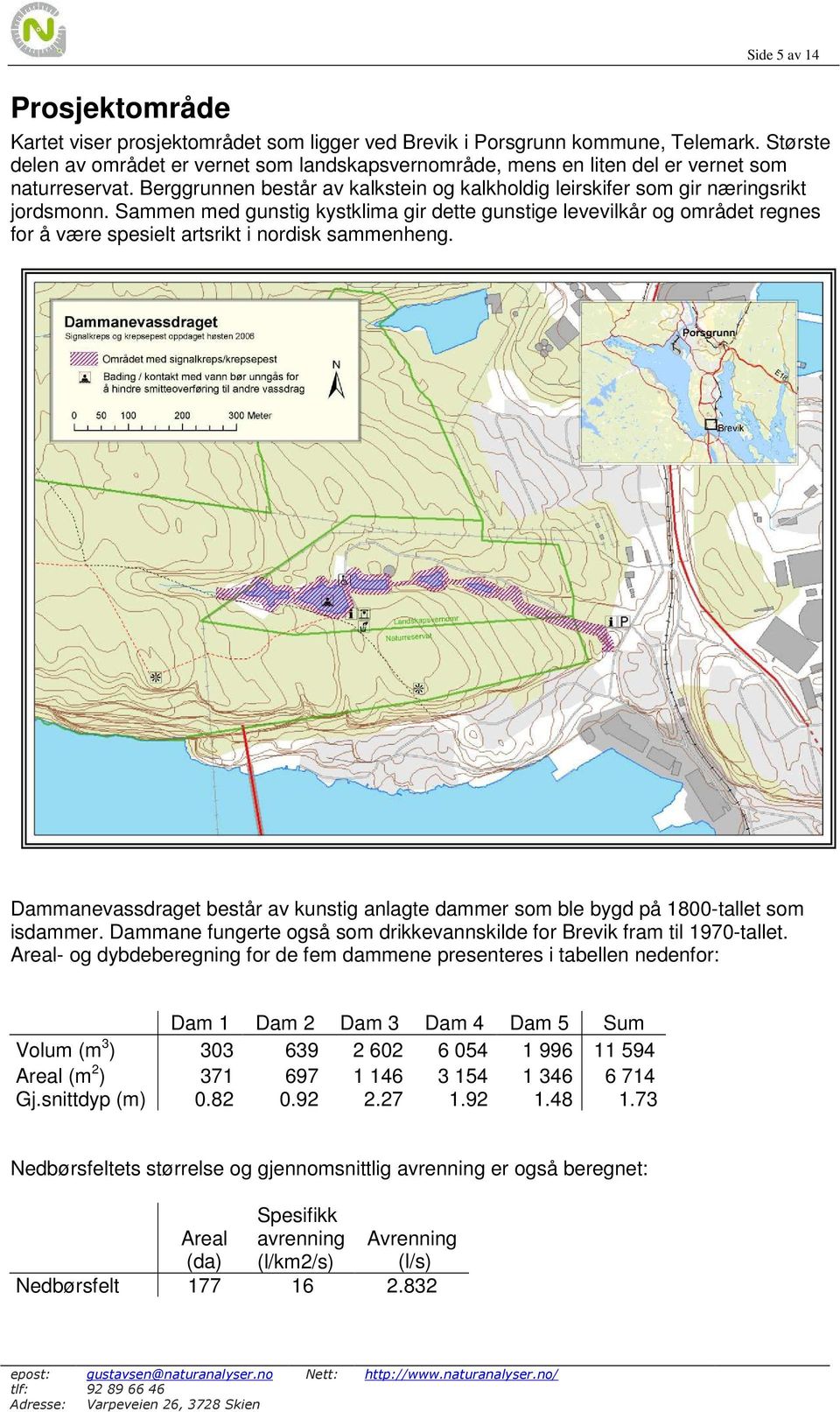 Sammen med gunstig kystklima gir dette gunstige levevilkår og området regnes for å være spesielt artsrikt i nordisk sammenheng.