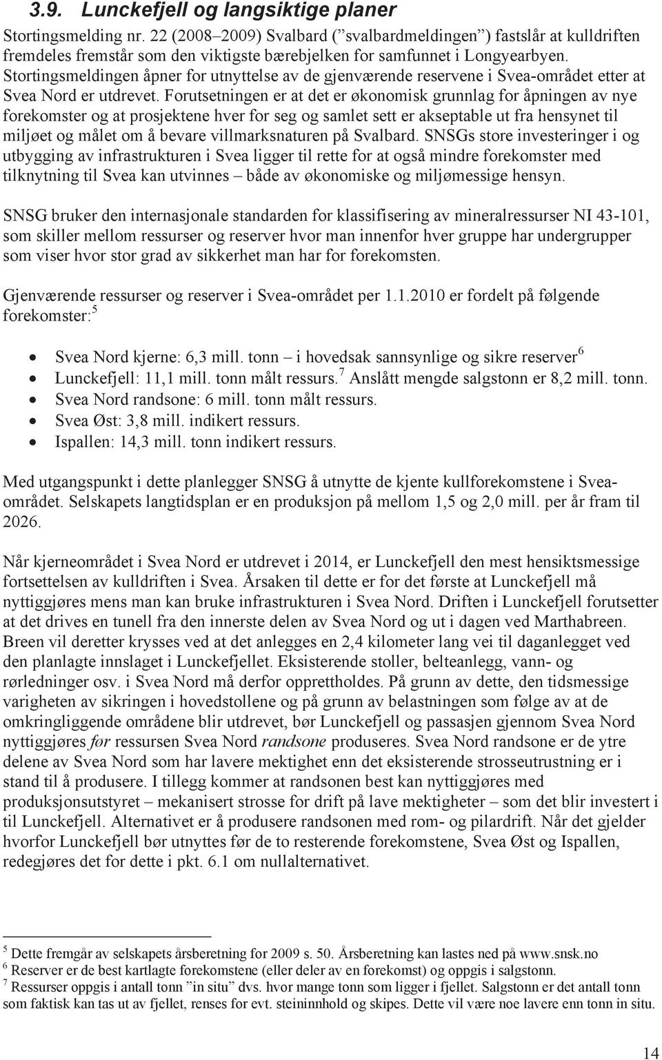 Stortingsmeldingen åpner for utnyttelse av de gjenværende reservene i Svea-området etter at Svea Nord er utdrevet.