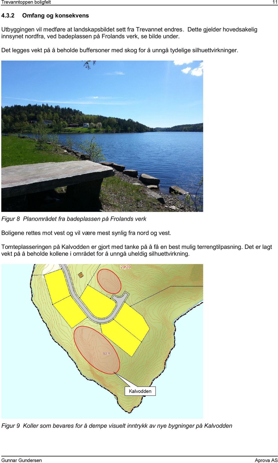 Det legges vekt på å beholde buffersoner med skog for å unngå tydelige silhuettvirkninger.