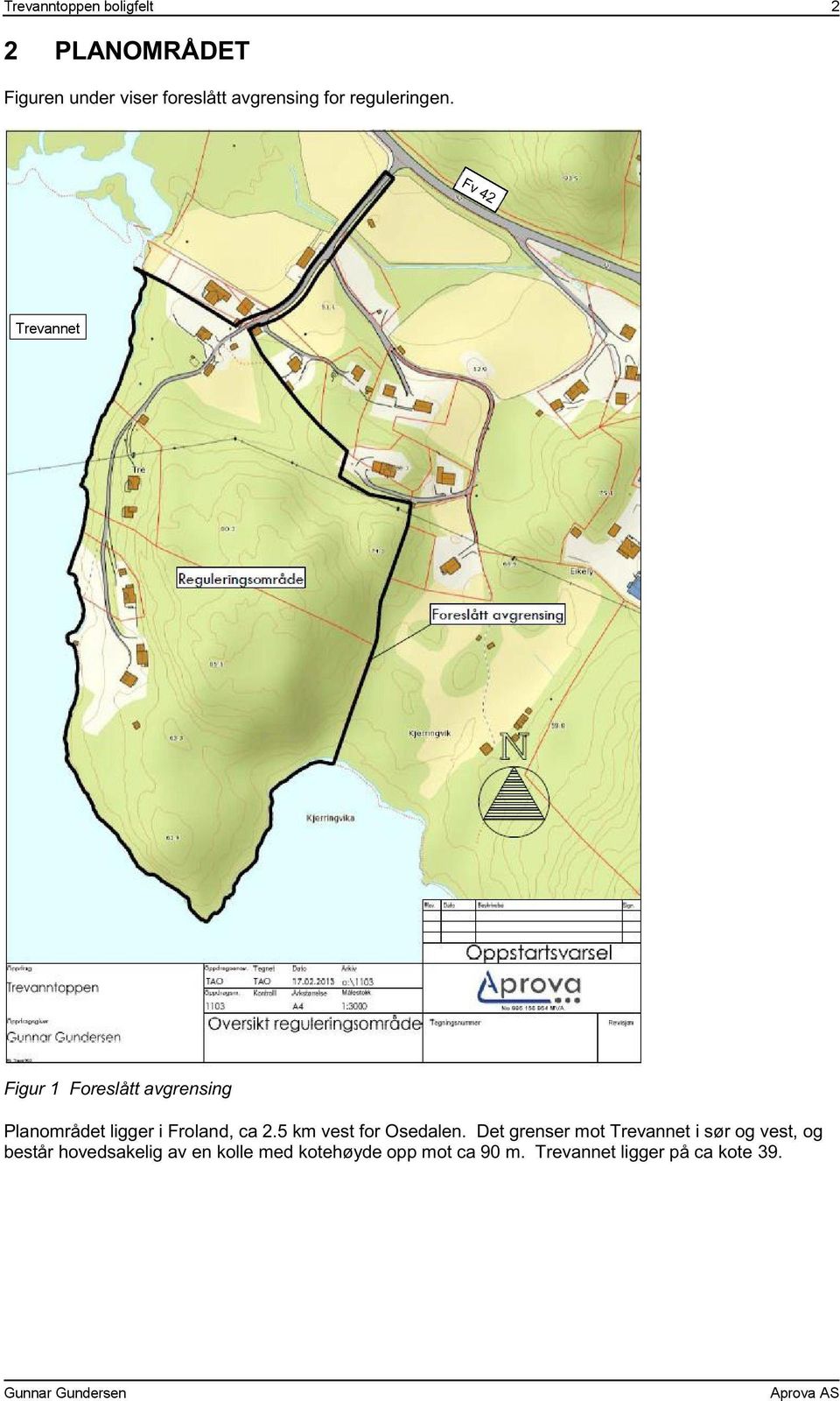 Trevannet Figur 1 Foreslått avgrensing Planområdet ligger i Froland, ca 2.