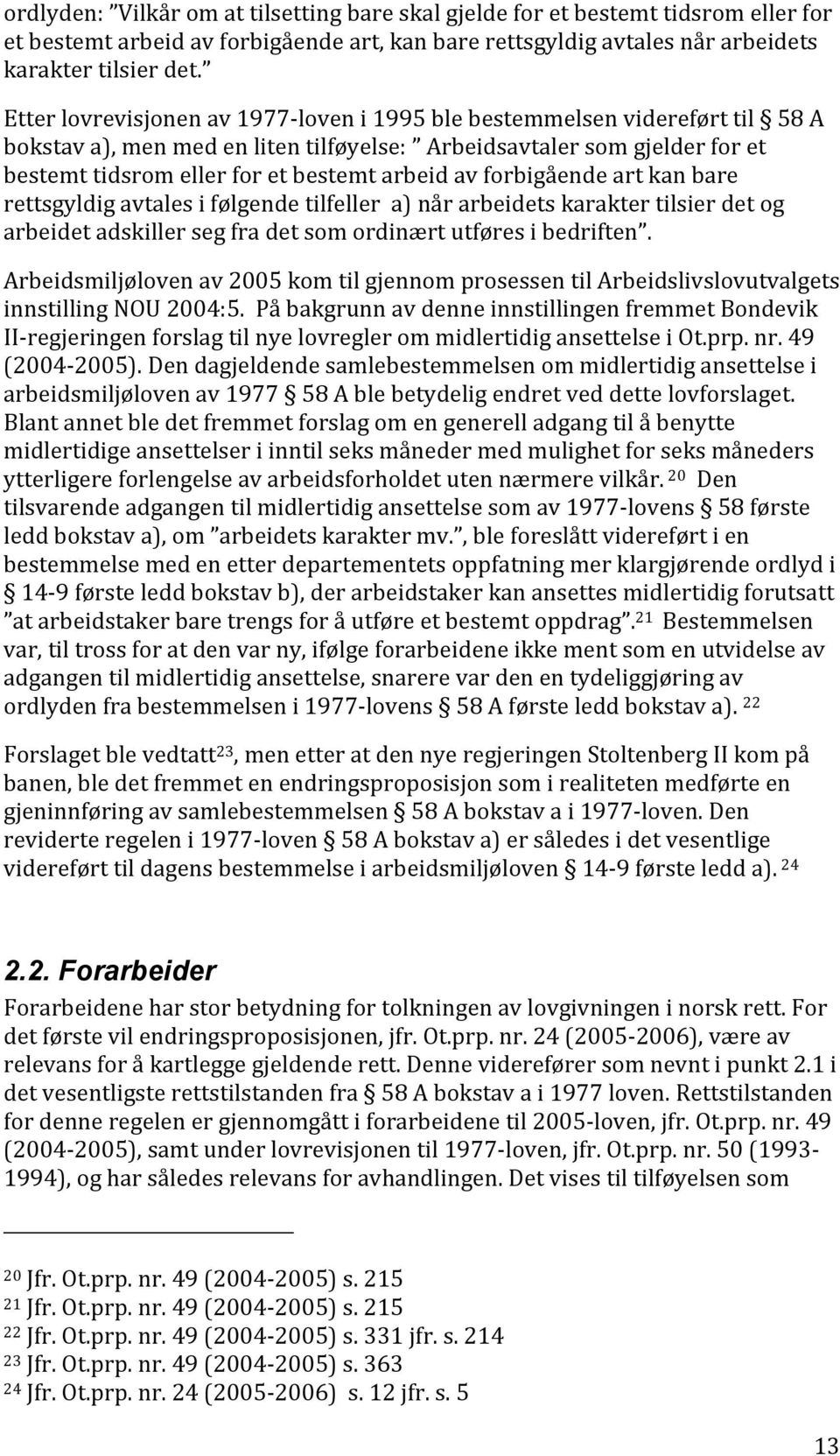 rettsgyldigavtalesifølgendetilfellera)nårarbeidetskaraktertilsierdetog arbeidetadskillersegfradetsomordinærtutføresibedriften.