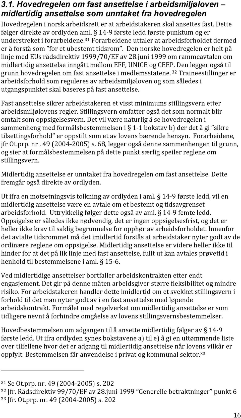 dennorskehovedregelenerheltpå linjemedeusrådsdirektiv1999/70/efav28.juni1999omrammeavtalenom midlertidigansettelseinngåttmellomeff,uniceogceep.