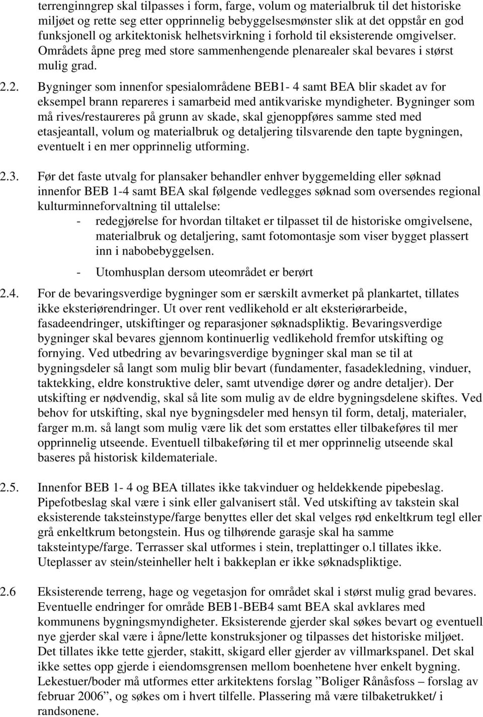 2. Bygninger som innenfor spesialområdene BEB1-4 samt BEA blir skadet av for eksempel brann repareres i samarbeid med antikvariske myndigheter.