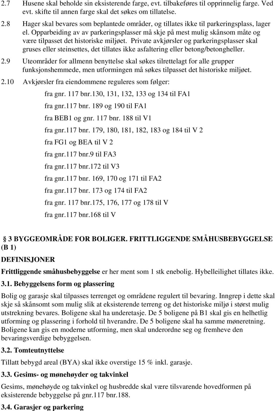 Opparbeiding av av parkeringsplasser må skje på mest mulig skånsom måte og være tilpasset det historiske miljøet.